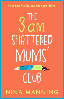 The 3am Shattered Mums' Club: A laugh-out-loud, relatable read from bestseller Nina Manning by Nina Manning