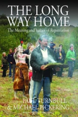The The Long Way Home: The Meaning and Values of Repatriation by Paul Turnbull