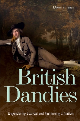 British Dandies: Engendering Scandal and Fashioning a Nation book