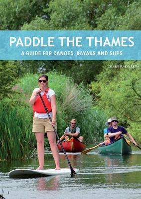 Paddle the Thames: A Guide for Canoes, Kayaks and Sup's book