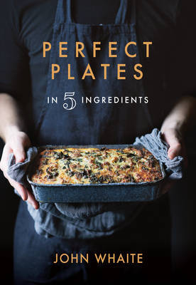 Perfect Plates in 5 Ingredients book