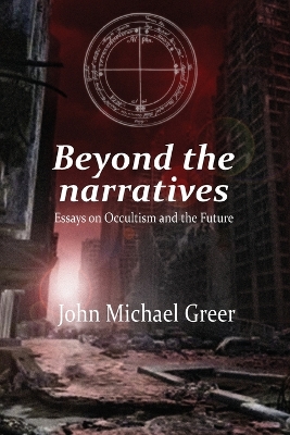 Beyond the Narratives: Essays on Occultism and the Future book