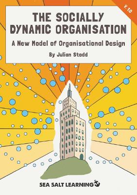 The Socially Dynamic Organisation: A New Model of Organisational Design book