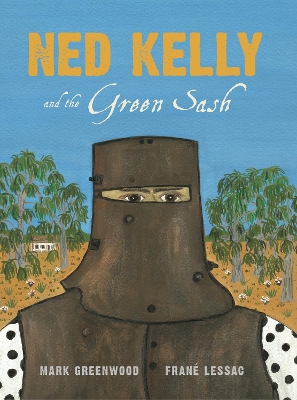 Ned Kelly and the Green Sash by Mark Greenwood