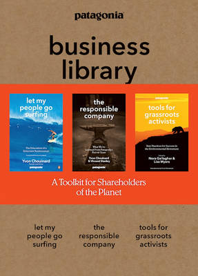 The Patagonia Business Library: Including Let My People Go Surfing, The Responsible Company, and Patagonia's Tools for Grassroots Activists by Nora Gallagher