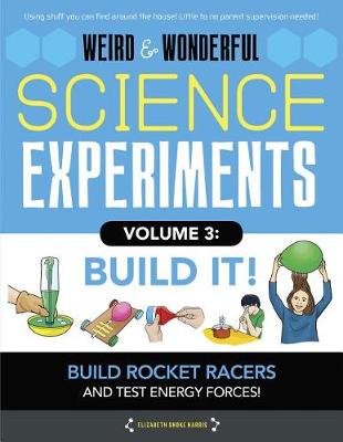 Weird & Wonderful Science Experiments Volume 3: Build It book