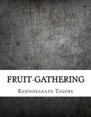 Fruit-Gathering by Rabindranath Tagore