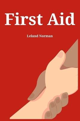 First Aid: Essential First Aid Techniques for Everyday Emergencies (2023 Guide for Beginners) book