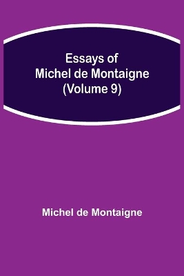 Essays of Michel de Montaigne (Volume 9) book