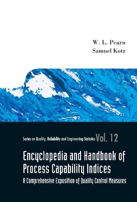 Encyclopedia And Handbook Of Process Capability Indices: A Comprehensive Exposition Of Quality Control Measures by Samuel Kotz