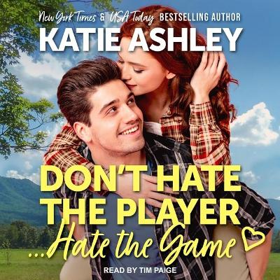 Don't Hate the Player...Hate the Game by Katie Ashley