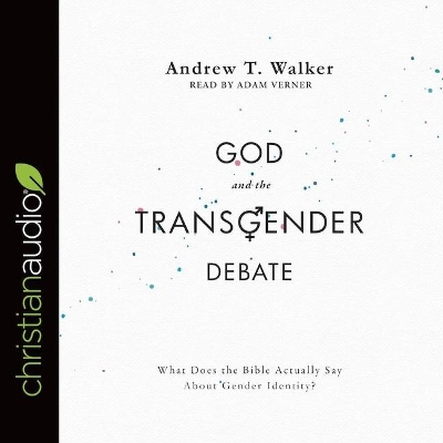 God and the Transgender Debate by Adam Verner