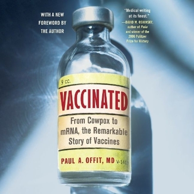 Vaccinated: From Cowpox to Mrna, the Remarkable Story of Vaccines by Paul A Offit