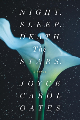 Night. Sleep. Death. The Stars. by Joyce Carol Oates