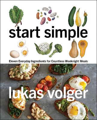 Start Simple: Eleven Everyday Ingredients for Countless Weeknight Meals book