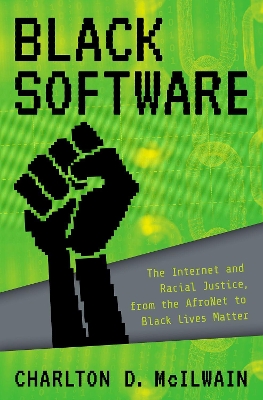 Black Software: The Internet & Racial Justice, from the AfroNet to Black Lives Matter book