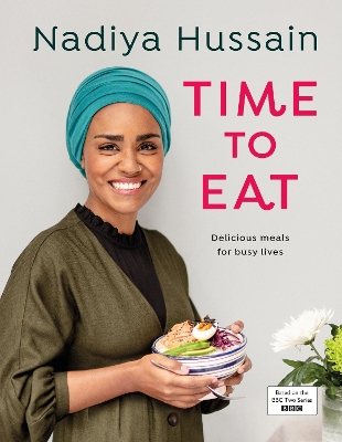 Time to Eat: Delicious, time-saving meals using simple store-cupboard ingredients by Nadiya Hussain
