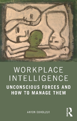 Workplace Intelligence: Unconscious Forces and How to Manage Them book