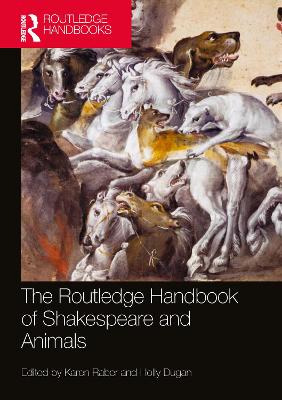 The Routledge Handbook of Shakespeare and Animals by Karen Raber