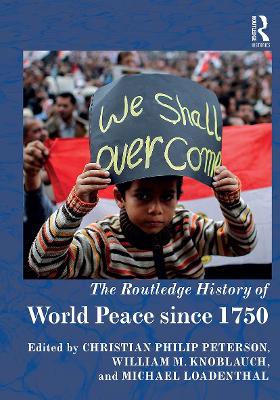 The The Routledge History of World Peace since 1750 by Christian Philip Peterson