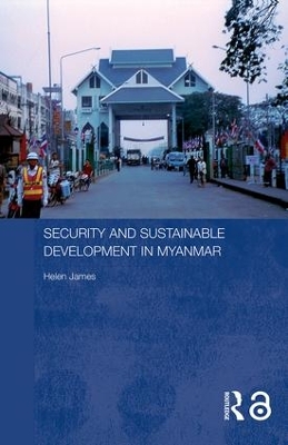 Security and Sustainable Development in Myanmar by Helen James