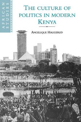 The Culture of Politics in Modern Kenya by Angelique Haugerud