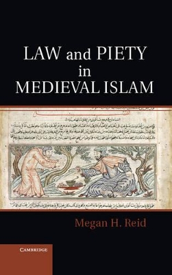 Law and Piety in Medieval Islam by Megan H. Reid