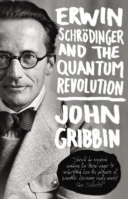 Erwin Schrodinger and the Quantum Revolution by John Gribbin