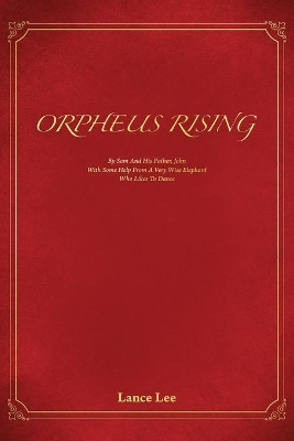 Orpheus Rising/By Sam And His Father, John/With Some Help From A Very Wise Elephant/Who Likes To Dance book