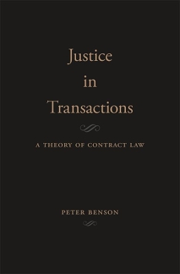 The Justice in Transactions: A Theory of Contract Law by Peter Benson