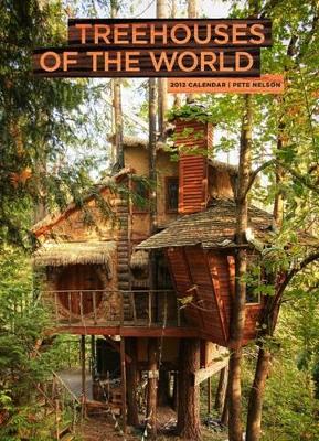Treehouses of the World 2012 Calendar by Pete Nelson