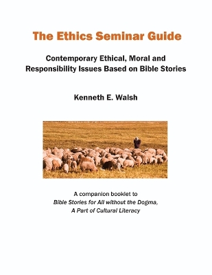 The Ethics Seminar Guide: Contemporary Ethical, Moral and Responsibility Issues Based on Bible Stories book