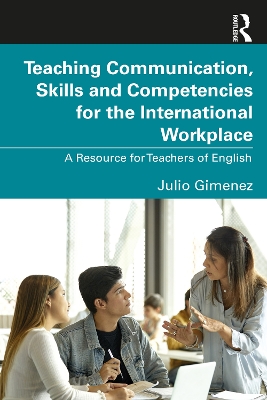 Teaching Communication, Skills and Competencies for the International Workplace: A Resource for Teachers of English book