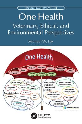 One Health: Veterinary, Ethical, and Environmental Perspectives by Michael W. Fox