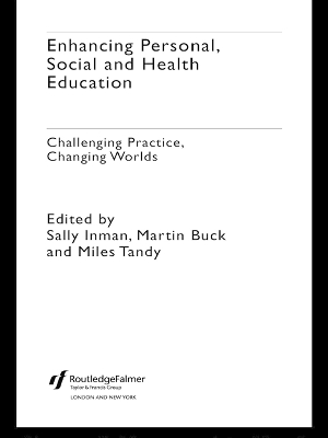 Enhancing Personal, Social and Health Education: Challenging Practice, Changing Worlds by Martin Buck