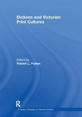 Dickens and Victorian Print Cultures by Robert L. Patten