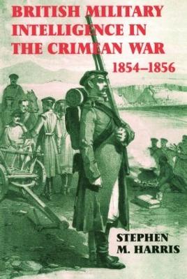 British Military Intelligence in the Crimean War, 1854-1856 by Stephen M. Harris