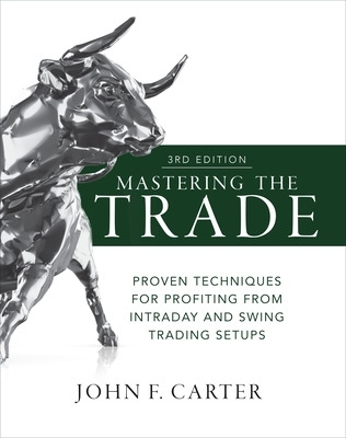 Mastering the Trade, Third Edition: Proven Techniques for Profiting from Intraday and Swing Trading Setups book