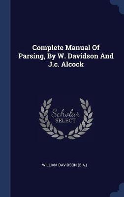 Complete Manual of Parsing, by W. Davidson and J.C. Alcock by William Davidson