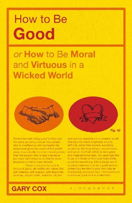 How to be Good: or How to Be Moral and Virtuous in a Wicked World book