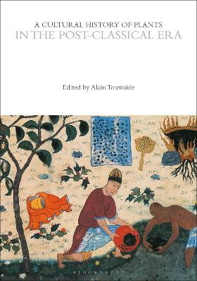 A Cultural History of Plants in the Post-Classical Era by Alain Touwaide