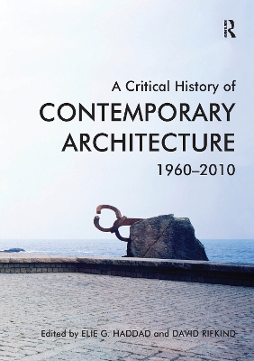 A A Critical History of Contemporary Architecture: 1960-2010 by Elie G. Haddad