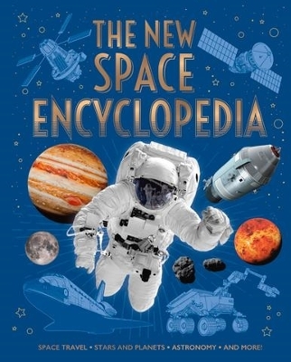 The New Space Encyclopedia: Space Travel, Stars and Planets, Astronomy, and More! book