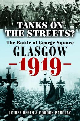 Tanks on the Streets?: The Battle of George Square, Glasgow, 1919 book