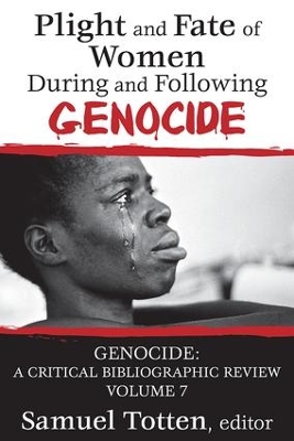 Plight and Fate of Women During and Following Genocide by Samuel Totten