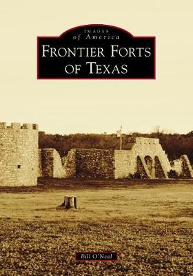 Frontier Forts of Texas by Bill O'Neal