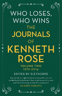 Who Loses, Who Wins: The Journals of Kenneth Rose: Volume Two 1979-2014 by Kenneth Rose