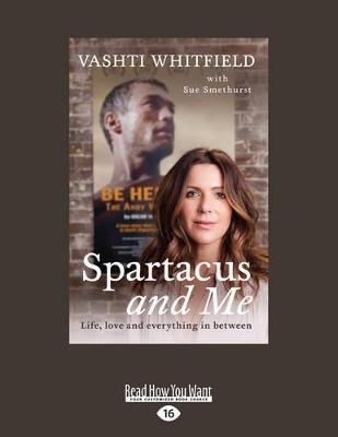 Spartacus and Me: Life, Love and Everything In Between by Vashti Whitfield