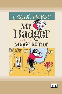 Mr Badger and the Magic Mirror: Mr Badger Series (book 4) by Leigh Hobbs