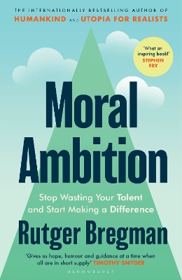 Moral Ambition: Stop Wasting Your Talent and Start Making a Difference by Rutger Bregman